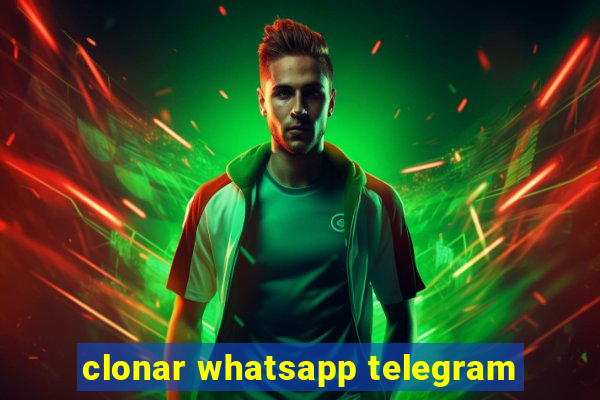 clonar whatsapp telegram